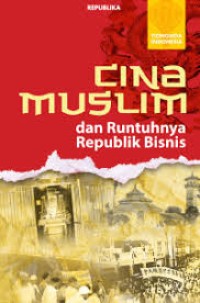 Image of Cina Muslim dan Runtuhnya Republik Bisnis
