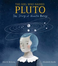 Image of The Girl Who Named Pluto: The Story of Venetia Burney